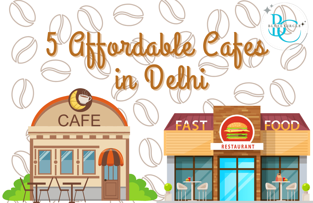 5 Affordable Cafes in Delhi that you must visit